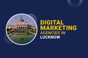 Top 5 Digital Marketing Agencies in Lucknow